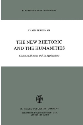 The New Rhetoric and the Humanities: Essays on Rhetoric and Its Applications