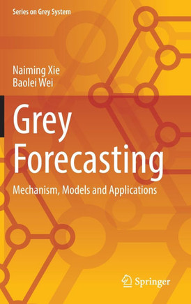 Grey Forecasting: Mechanism, Models and Applications