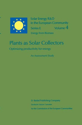 Plants as Solar Collectors: Optimizing Productivity for Energy Plants as Solar Collectors: Optimizing Productivity for Energy