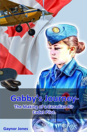 Gabby's Journey-The Making Of A Canadian Air Cadet Pilot Gabby's Journey-The Making Of A Canadian Air Cadet Pilot