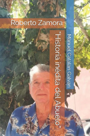 ""Historia inédita del Abuelo"": Roberto Zamora