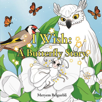 ""I Wish: A Butterfly Story"" A Heartwarming Tale of Self-Acceptance, Friendship, and Adventure for Children Aged 4-8