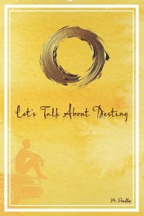 ""Let's Talk About Destiny"": ""A Journey Through Mystical Encounters, Destiny, and the Power of Self-Discovery""