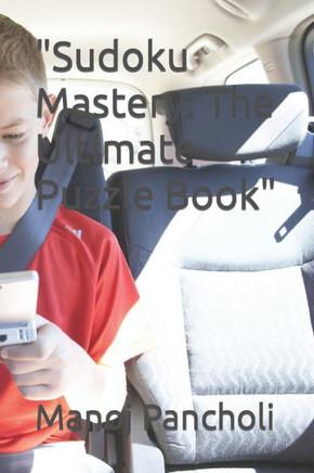""Sudoku Mastery: The Ultimate Puzzle Book""