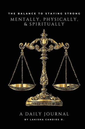 ""The Balance to Staying Strong Mentally, Physically, & Spiritually"" And ""A Daily Journal""