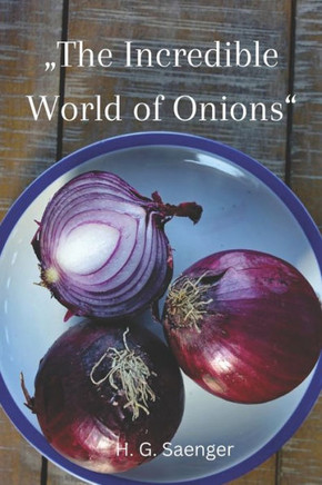 ""The Incredible World of Onions"": Unearthing the Power of Onions in Healthy Cooking