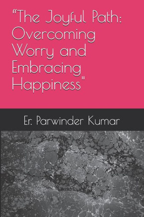 ""The Joyful Path: Overcoming Worry and Embracing Happiness""