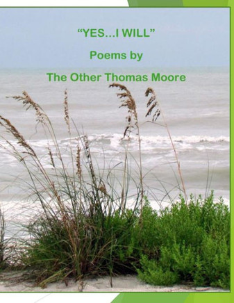 ""Yes, I Will"": Poems By The Other Thomas Moore