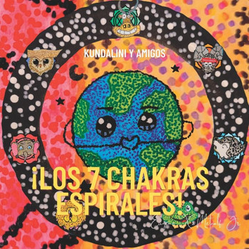 ¡Los 7 chakras espirales!: Kundalini y Amigos