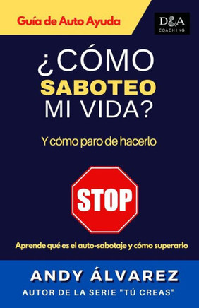 ¿Cómo Saboteo mi Vida?: Y Cómo Paro de Hacerlo