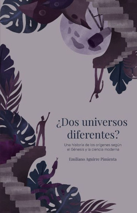 ¿Dos universos diferentes?: Una historia de los orígenes según el Génesis y la ciencia moderna