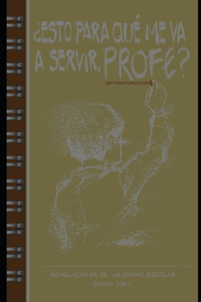 ¿Esto para qué me va a servir profe?: Revelaciones de un diario escolar