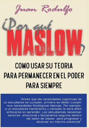 ¿Por que Maslow?: Cómo usar su teoría para permanecer en el poder para siempre