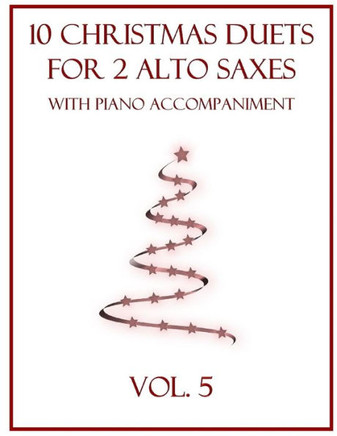 10 Christmas Duets for 2 Alto Saxes with Piano Accompaniment: Vol. 5