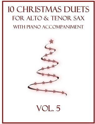 10 Christmas Duets for Alto and Tenor Sax with Piano Accompaniment: Vol. 5