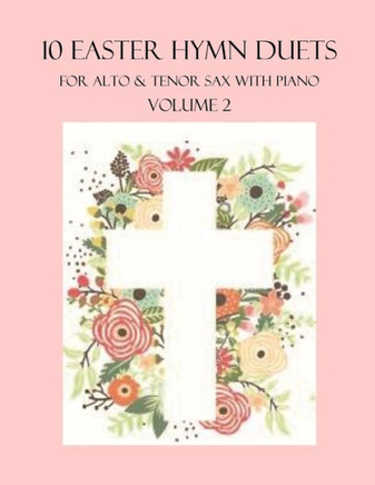 10 Easter Hymn Duets for Alto and Tenor Sax with Piano Accompaniment: Volume 2