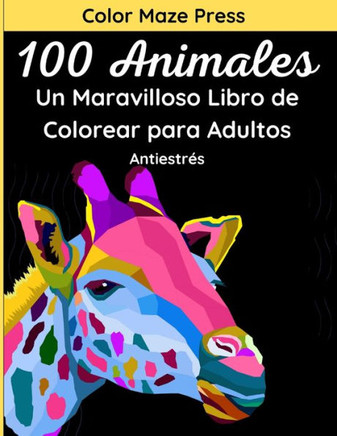 100 Animales - Un Maravilloso Libro de Colorear para Adultos: 100 Maravillosos Dibujos de animales salvajes y domésticos, pájaros, peces e insectos co