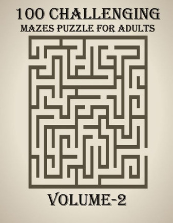 100 Challenging Mazes Puzzle For Adults, Volume-2: A very creative and hard maze book for adults, mind relaxation and stress relief book