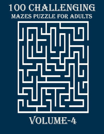 100 Challenging Mazes Puzzle For Adults, Volume-4: a hard and amazing maze book for adults for mind relaxation