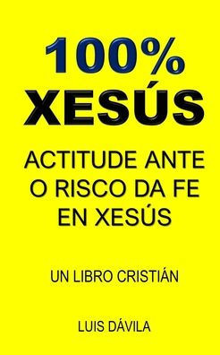 100% Xesús: Actitude Ante O Risco Da Fe En Xesús