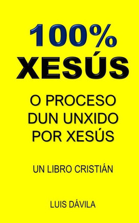 100% Xesús: O Proceso Dun Unxido Por Xesús