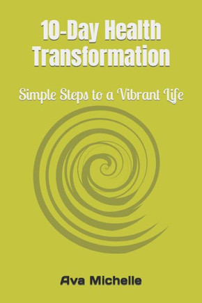 10-Day Health Transformation: Simple Steps to a Vibrant Life