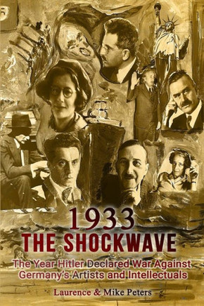 1933: The Shockwave: The Year Hitler Declared War Against Germany's Artists and Intellectuals