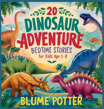 20 Dinosaur Adventure Bedtime Stories For Kids Age 3 - 8
