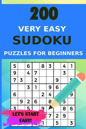 200 Very Easy Sudoku Puzzles for Beginners with Solutions, Let's Start Easy!