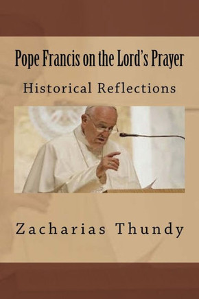 Pope Francis On The Lord'S Prayer : Historical Reflections
