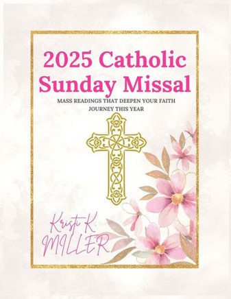 2025 Catholic Sunday Missal: Mass Readings that Deepen Your Faith Journey This Year