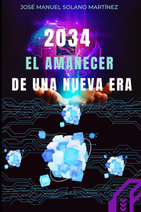 2034: El Amanecer de una Nueva Era: Cómo la Tecnología Está Redefiniendo Nuestro Futuro