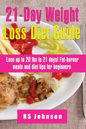 21 Days Practical Weight Loss Program: A Complete Manual to Lose your unwanted weight in 21 Days