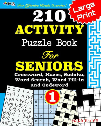 210 ACTIVITY Puzzle Book For SENIORS; Vol.1 [Crossword, Mazes, Sudoku, Word Search, Word Fill-in and Codewords] - Large Print