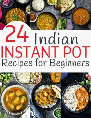 24 Indian Instant Pot Recipes for Beginners