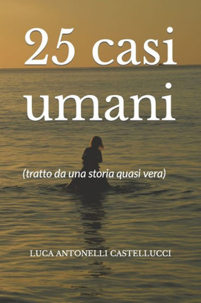 25 casi umani: (tratto da una storia quasi vera)