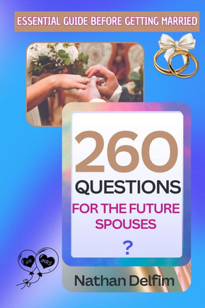 260 Questions to Ask Before You Get Married: An Essential Guide for Future Spouses