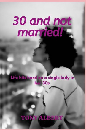 30 and not married!: Life hits hard on a single lady in her 30s