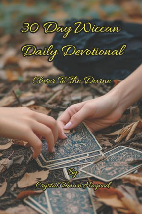 30 Day Wiccan Daily Devotional: Closer To The Devine