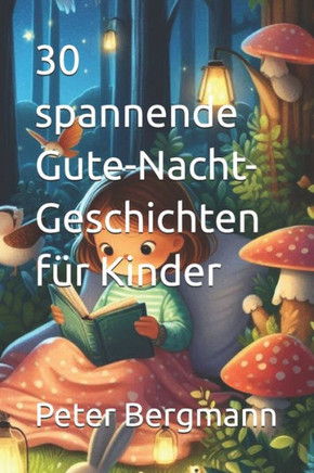 30 spannende Gute-Nacht-Geschichten für Kinder