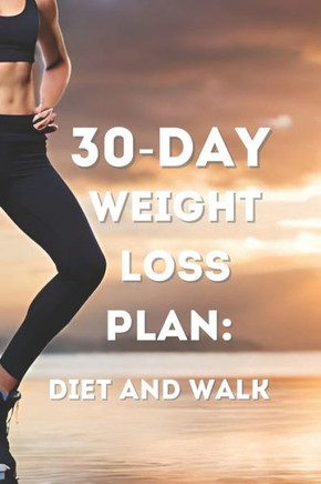 30-Day Weight Loss Plan: Diet and Walk