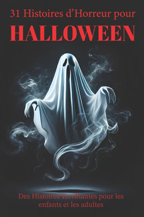 31 Histoires d'Horreur pour HALLOWEEN: Des Histoires Terrifiantes pour les enfants et les adultes