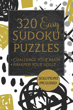 320 Easy Sudoku Puzzles - Challenge Your Brain - Sharpen Your Skills: Sudoku Puzzle Book With Solutions - Sudoku Easy Level Puzzles