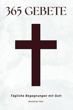 365 Gebete: Tägliche Begegnungen mit Gott