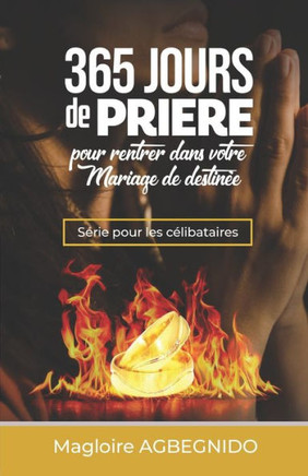365 jours de prière pour rentrer dans votre mariage de destinée: Série pour les célibataires