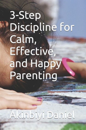 3-Step Discipline for Calm, Effective, and Happy Parenting