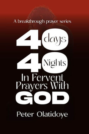 40 days, 40 nights in fervent prayer with God