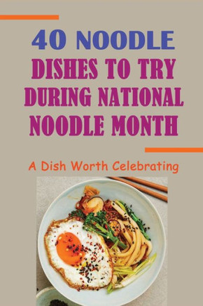 40 Noodle Dishes To Try During National Noodle Month: A Dish Worth Celebrating: Soup & Stew Cooking