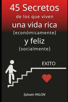 45 Secretos de los que viven una vida rica (económicamente) y feliz (socialmente)