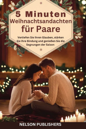 5 Minuten Weihnachtsandachten für Paare: Vertiefen Sie Ihren Glauben, stärken Sie Ihre Bindung und genießen Sie die Segnungen der Saison